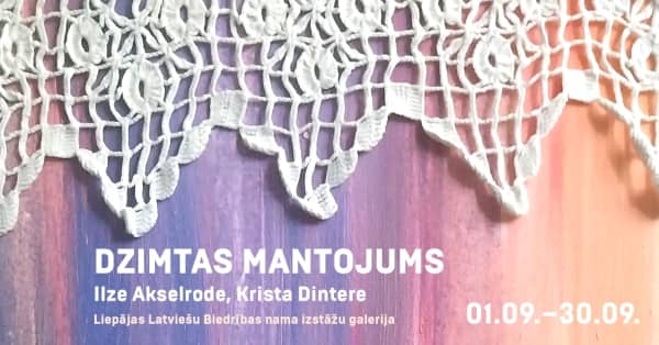 Ilze Akselrode un Krista Dintere | Izstāde "Dzimtas mantojums"