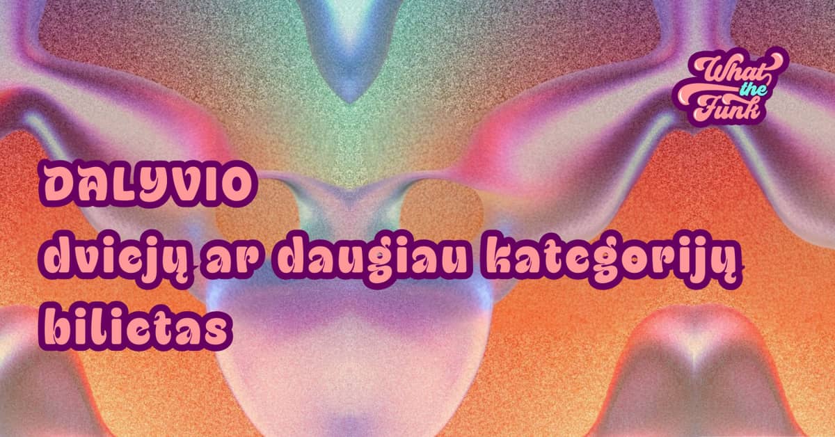 WHAT THE FUNK | OSALEJA: Kahe või enama kategooria pilet